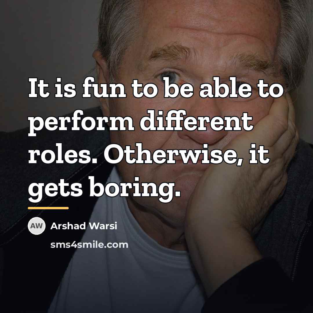 “It is fun to be able to perform different roles.…” quote by Arshad Warsi