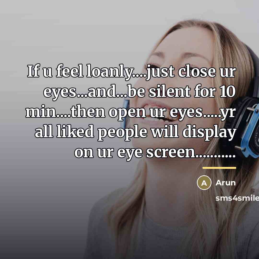 “If u feel loanly....just close ur eyes...and...be silent for 10…” quote by Arun