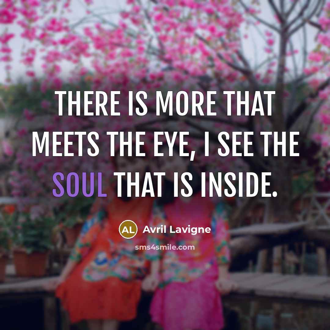 “There is more that meets the eye, I see the…” quote by Avril Lavigne