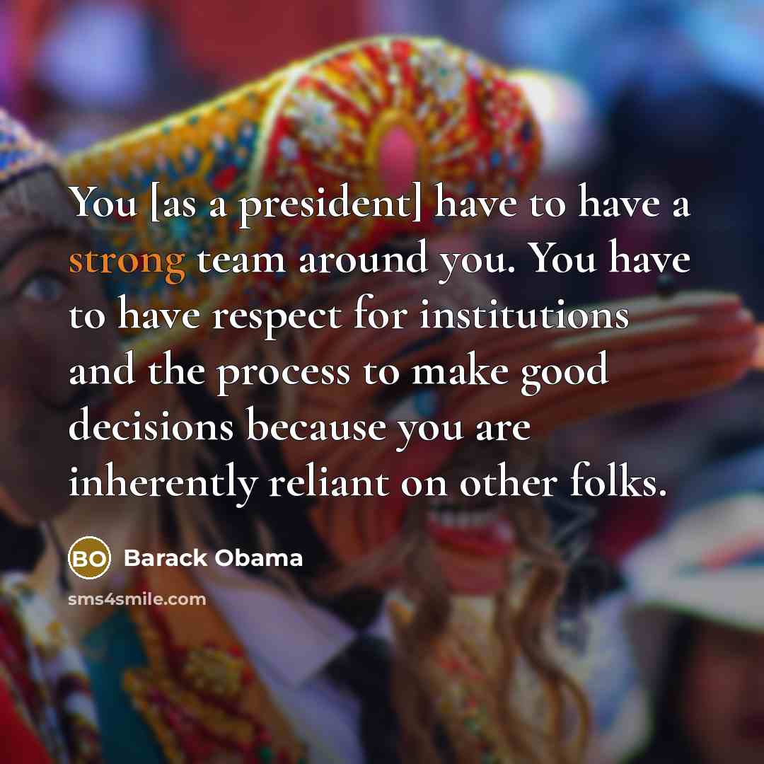 “You [as a president] have to have a strong team…” quote by Barack Obama
