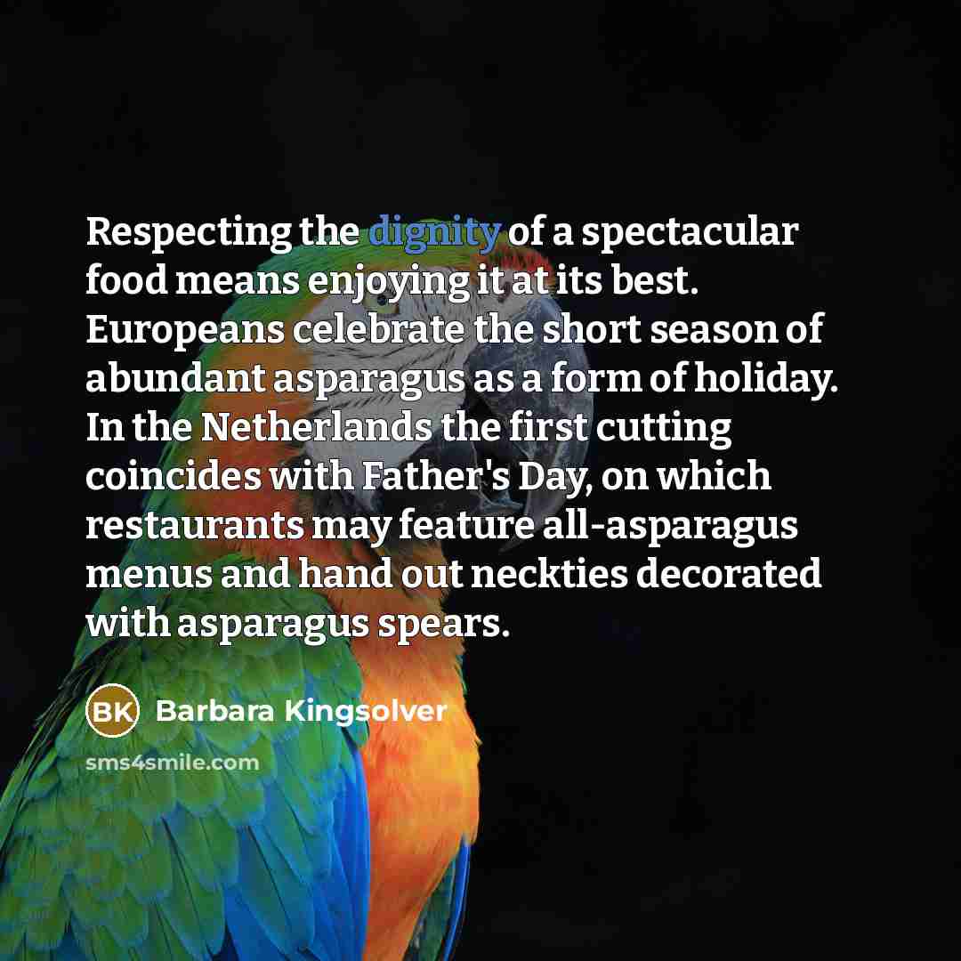 “Respecting the dignity of a spectacular food means enjoying it…” quote by Barbara Kingsolver