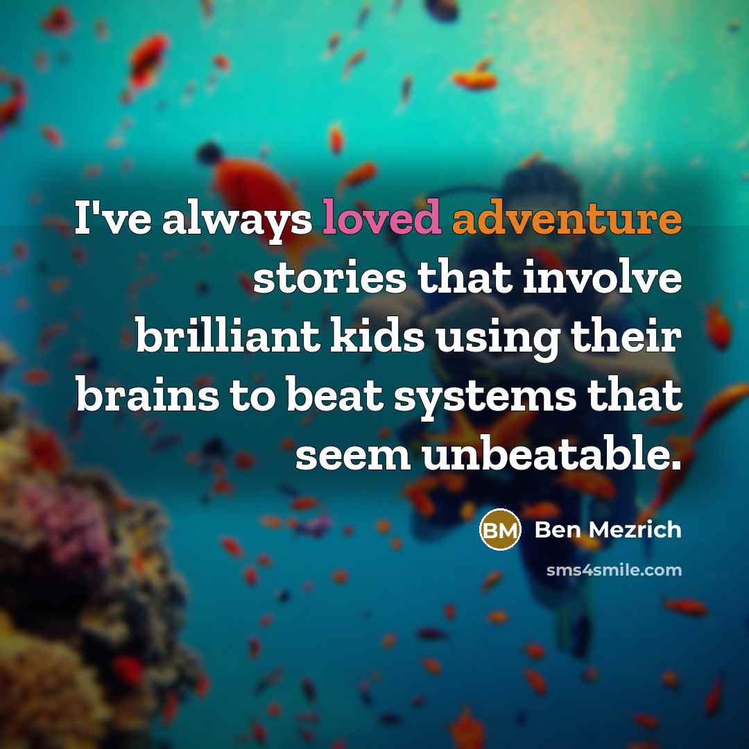 “I've always loved adventure stories that involve brilliant kids using…” quote by Ben Mezrich