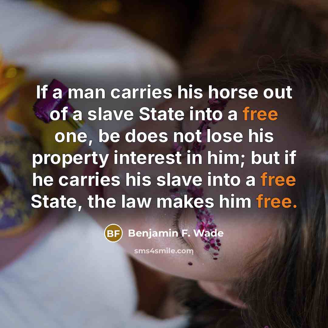 “If a man carries his horse out of a slave…” quote by Benjamin F. Wade