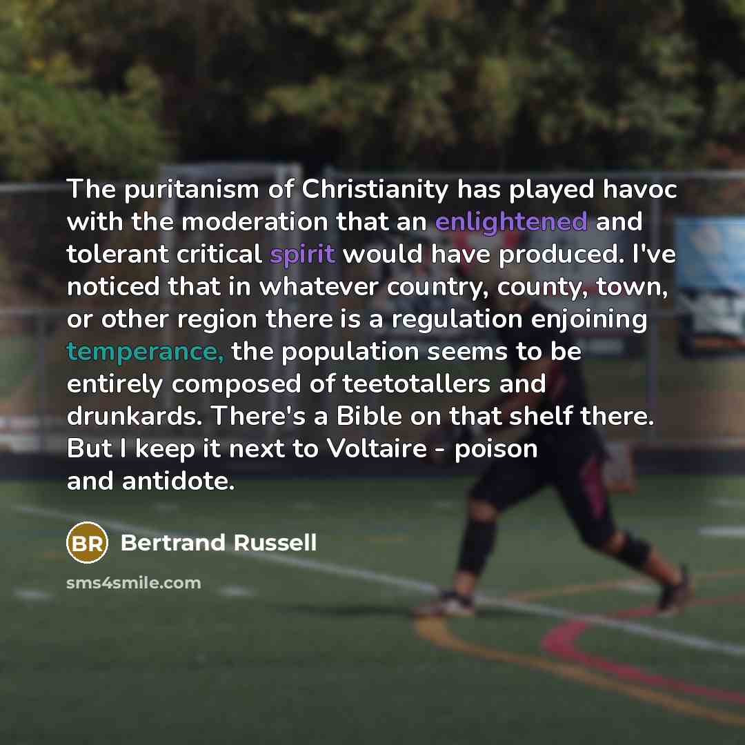“The puritanism of Christianity has played havoc with the moderation…” quote by Bertrand Russell