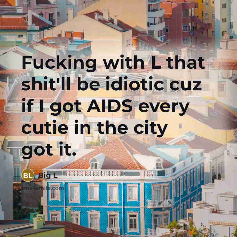 “Fucking with L that shit'll be idiotic cuz if I…” quote by Big L