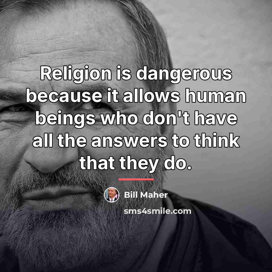 “Religion is dangerous because it allows human beings who don't…” quote by Bill Maher