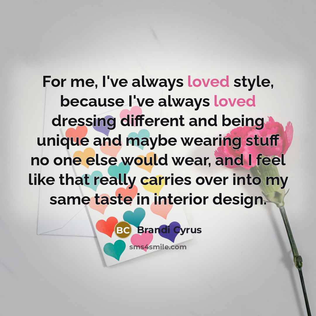 “For me, I've always loved style, because I've always loved…” quote by Brandi Cyrus