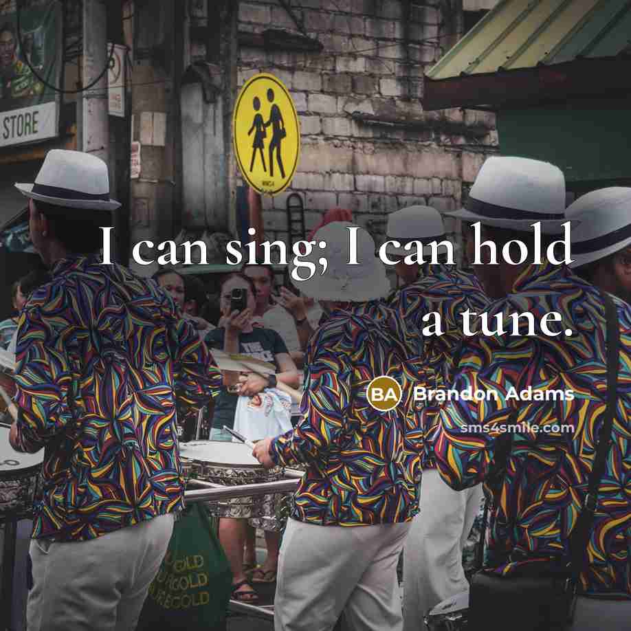 “I can sing; I can hold a tune.…” quote by Brandon Adams