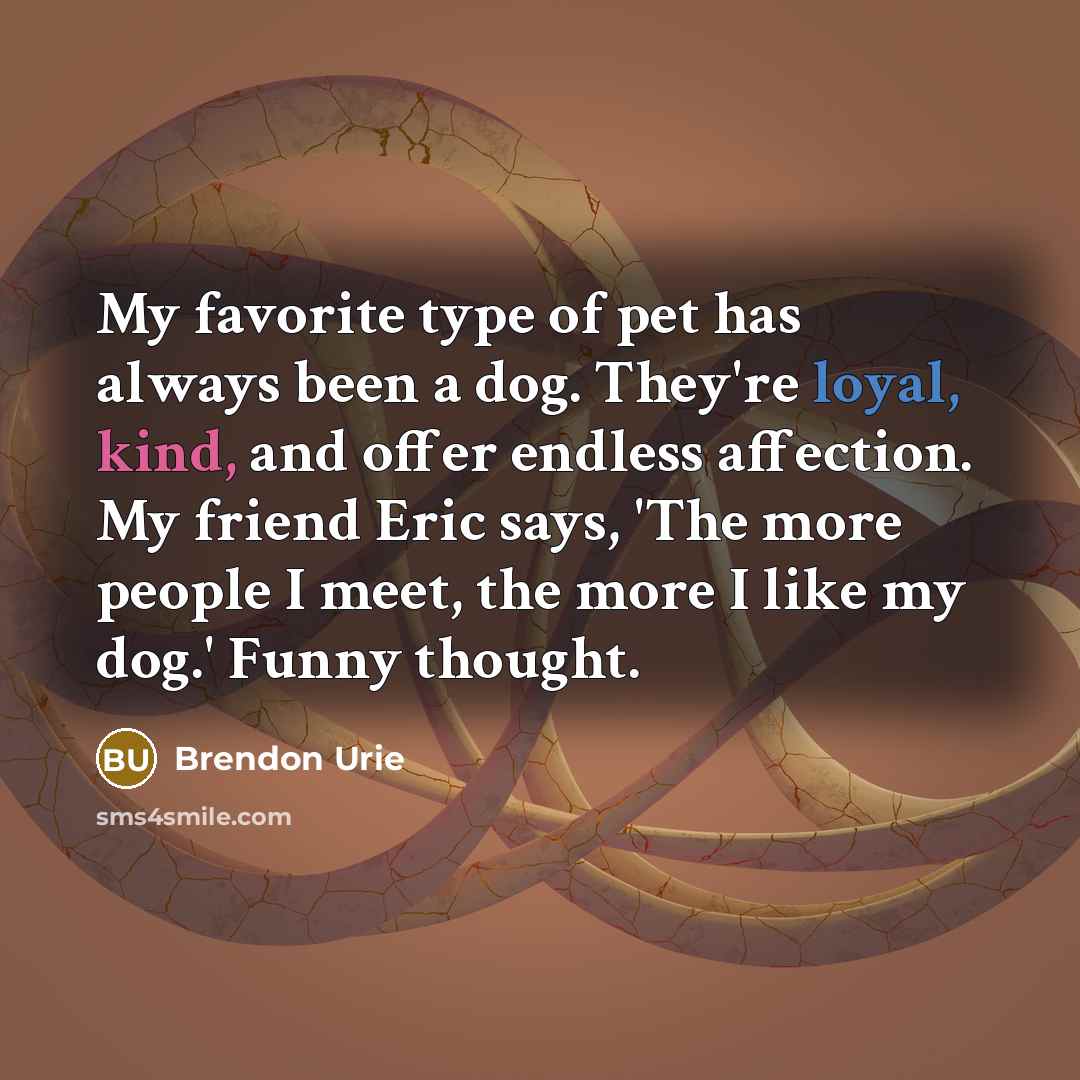 “My favorite type of pet has always been a dog.…” quote by Brendon Urie