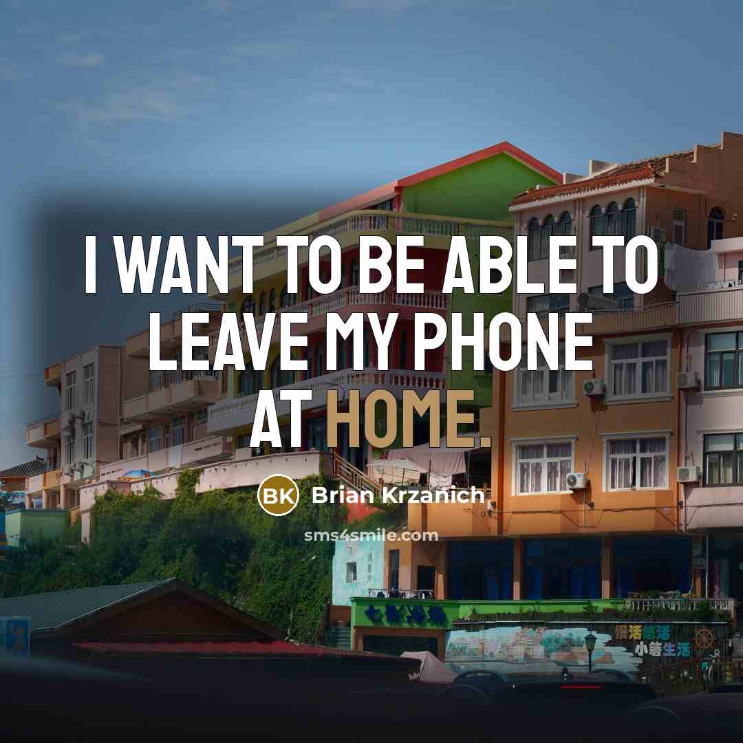 “I want to be able to leave my phone at…” quote by Brian Krzanich