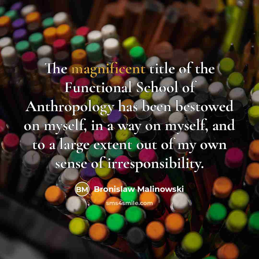 “The magnificent title of the Functional School of Anthropology has…” quote by Bronislaw Malinowski
