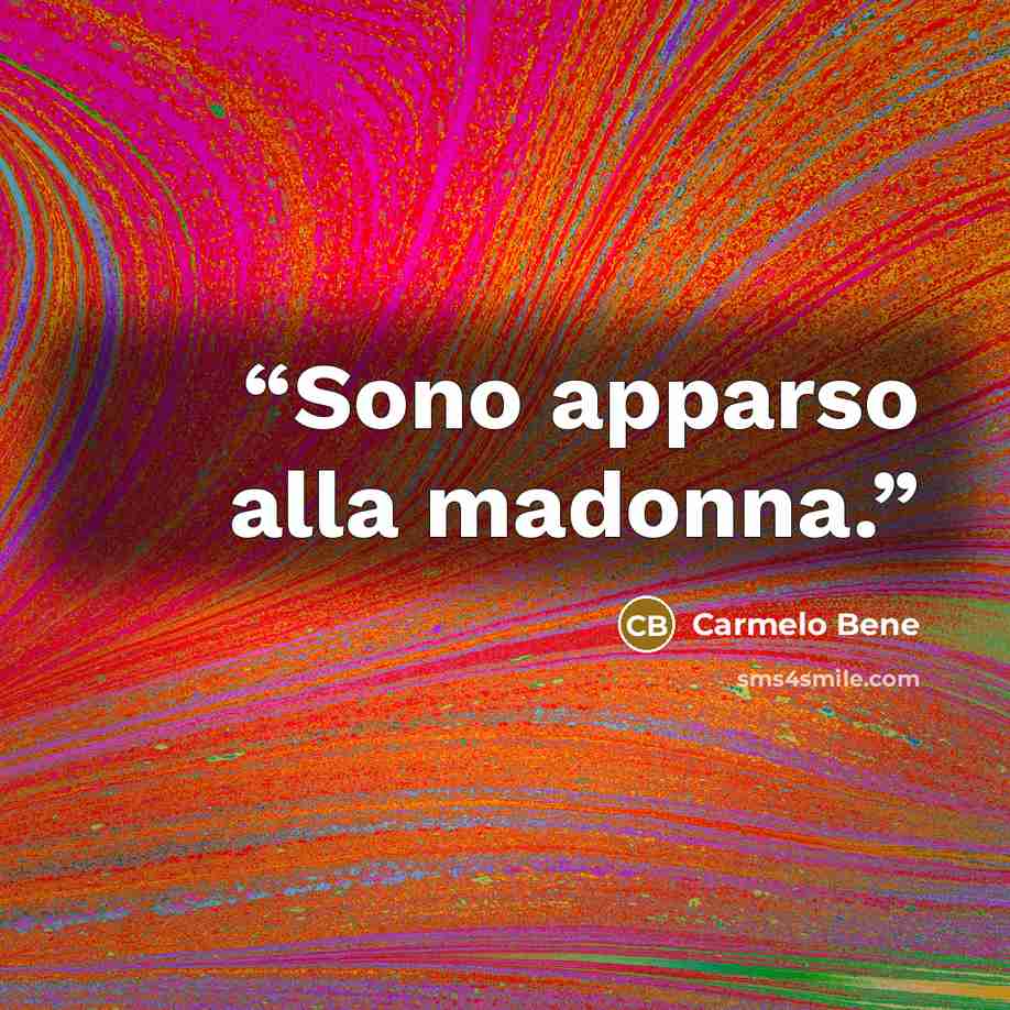 “Sono apparso alla madonna.” quote by Carmelo Bene