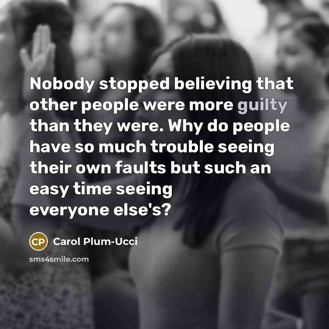 “Nobody stopped believing that other people were more guilty than…” quote by Carol Plum-Ucci