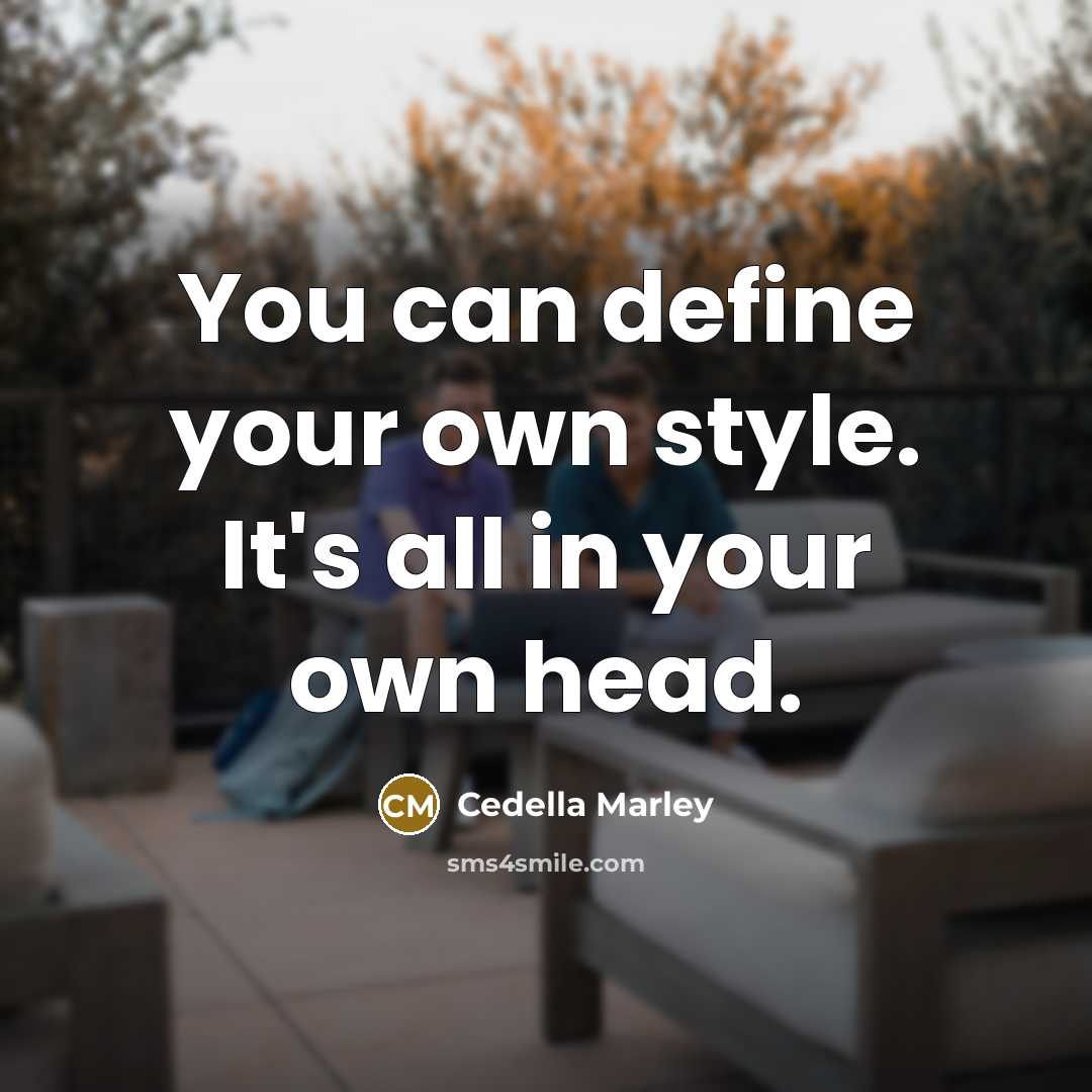 “You can define your own style. It's all in your…” quote by Cedella Marley