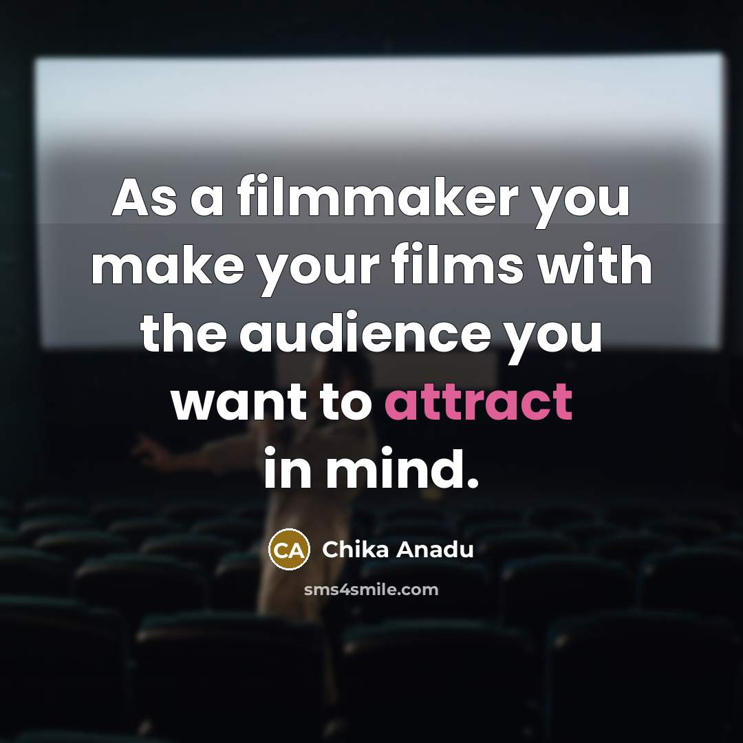 “As a filmmaker you make your films with the audience…” quote by Chika Anadu
