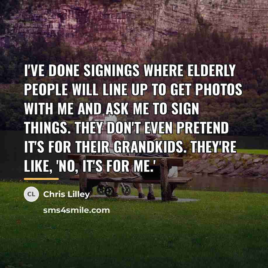 “I've done signings where elderly people will line up to…” quote by Chris Lilley