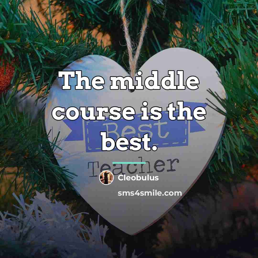 “The middle course is the best.…” quote by Cleobulus