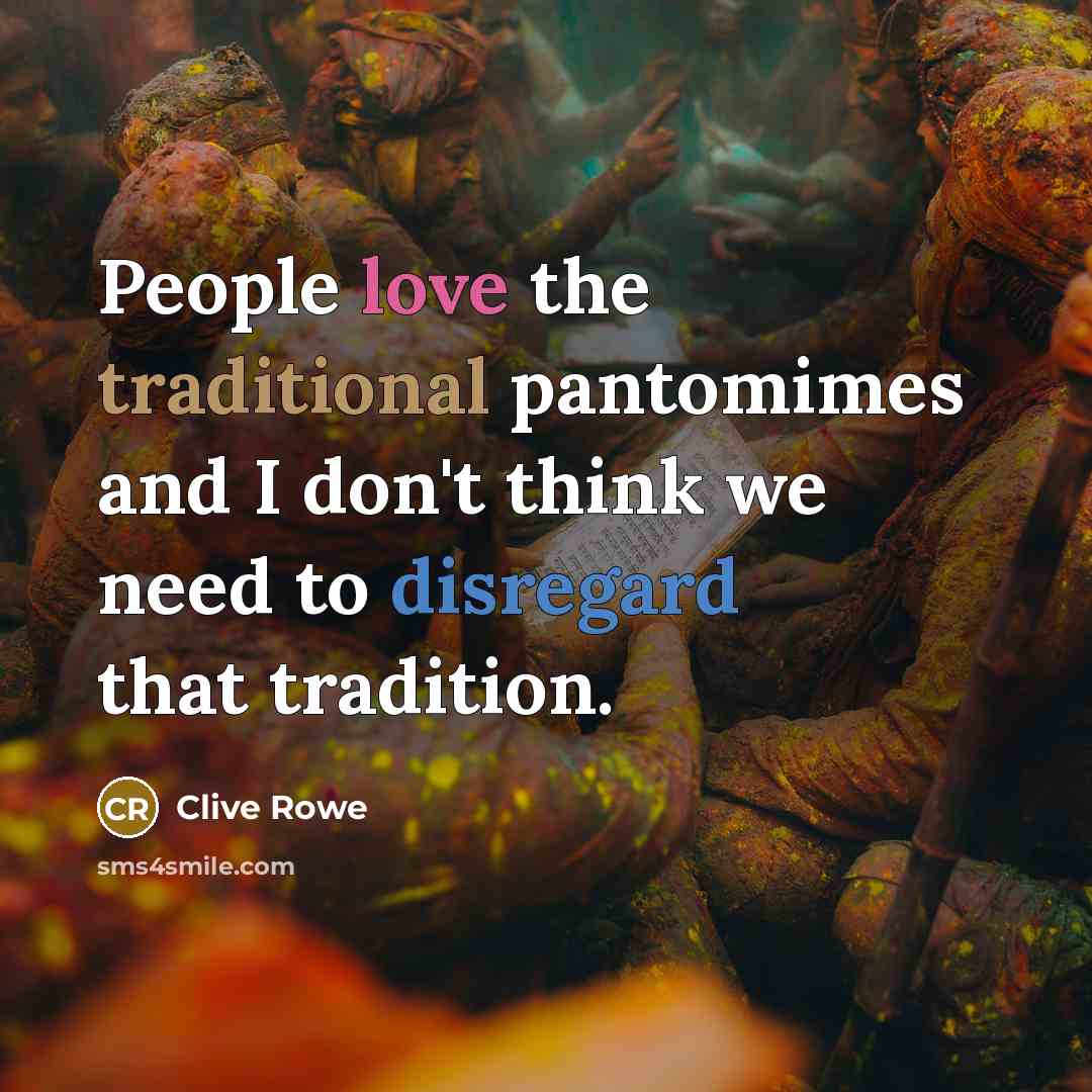 “People love the traditional pantomimes and I don't think we…” quote by Clive Rowe