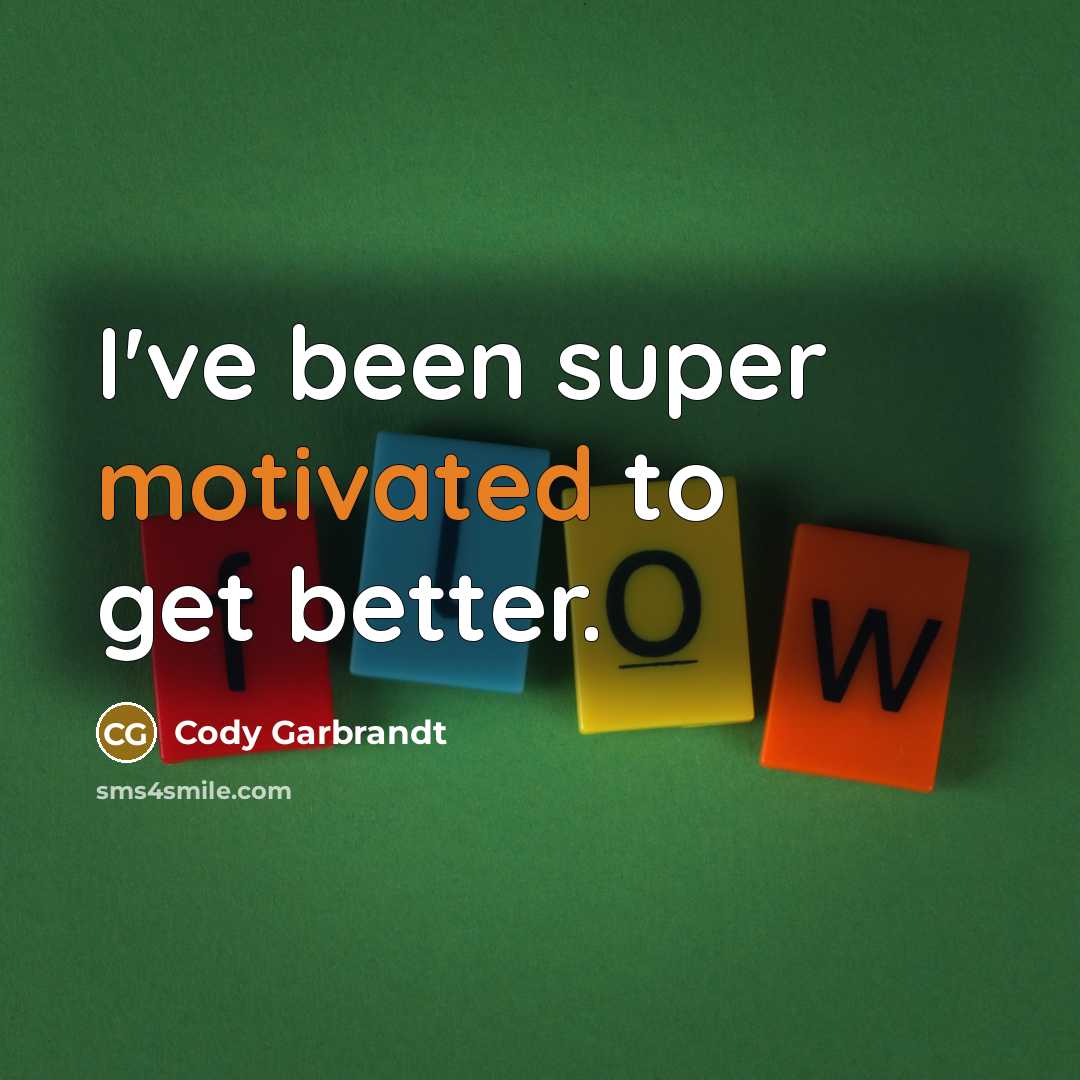 “I've been super motivated to get better.…” quote by Cody Garbrandt