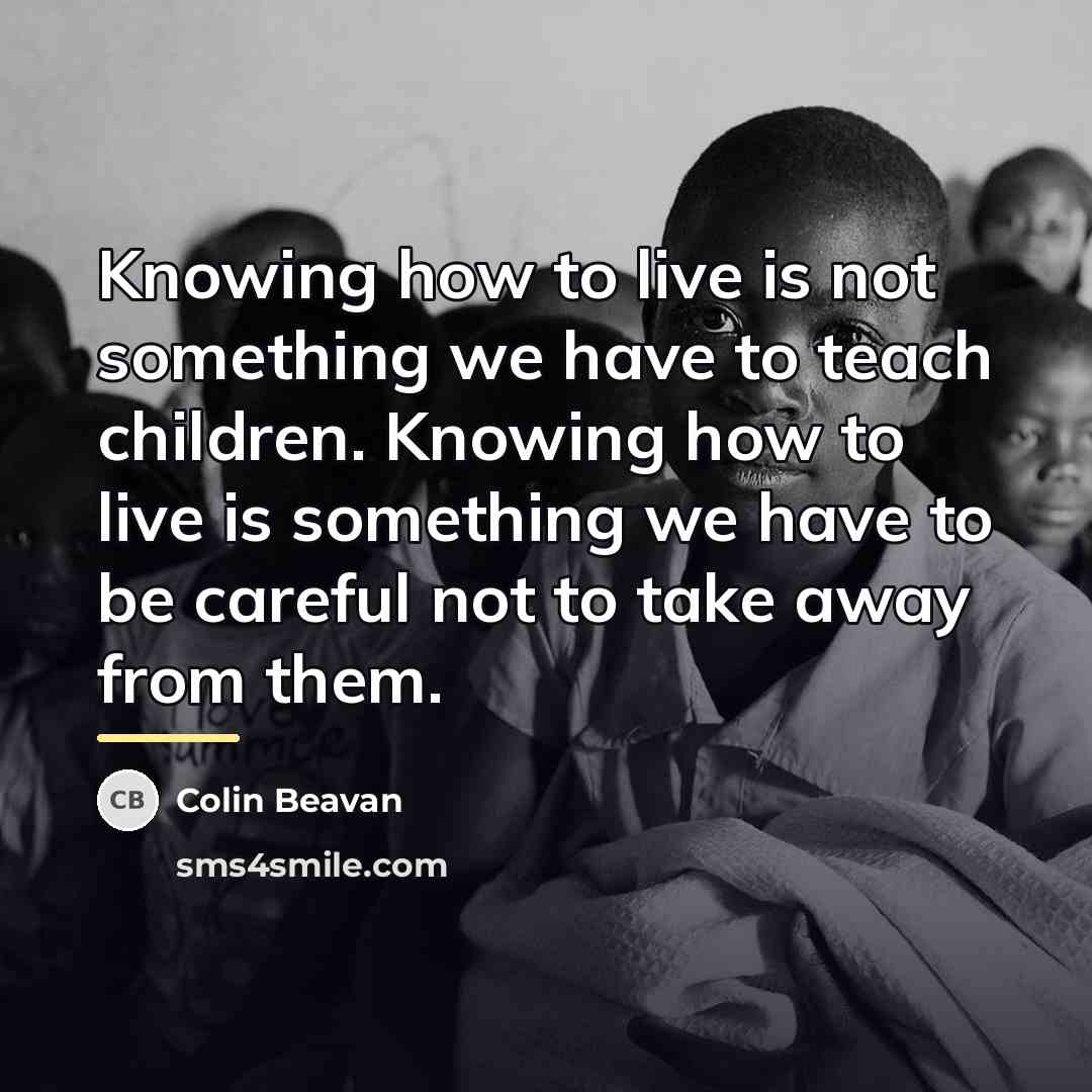 “Knowing how to live is not something we have to…” quote by Colin Beavan