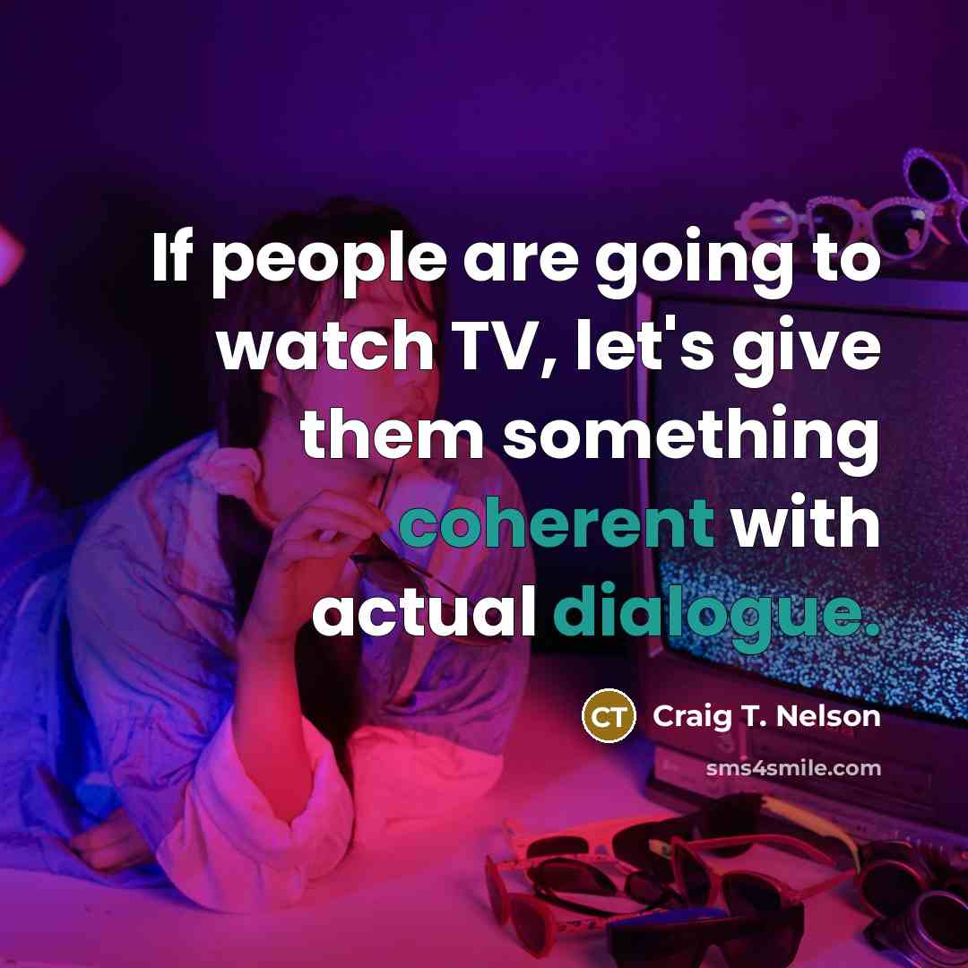 “If people are going to watch TV, let's give them…” quote by Craig T. Nelson