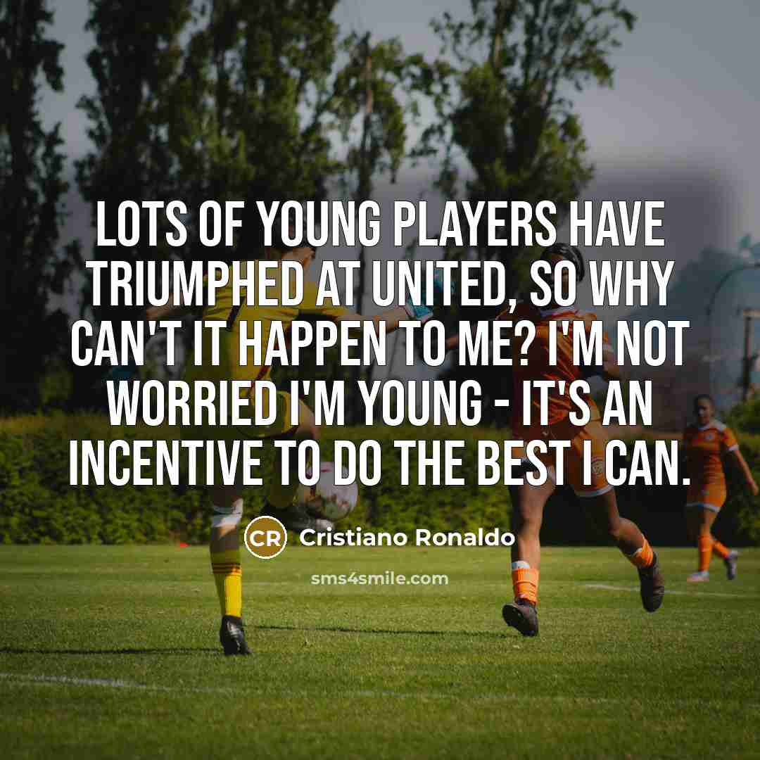 “Lots of young players have triumphed at United, so why…” quote by Cristiano Ronaldo