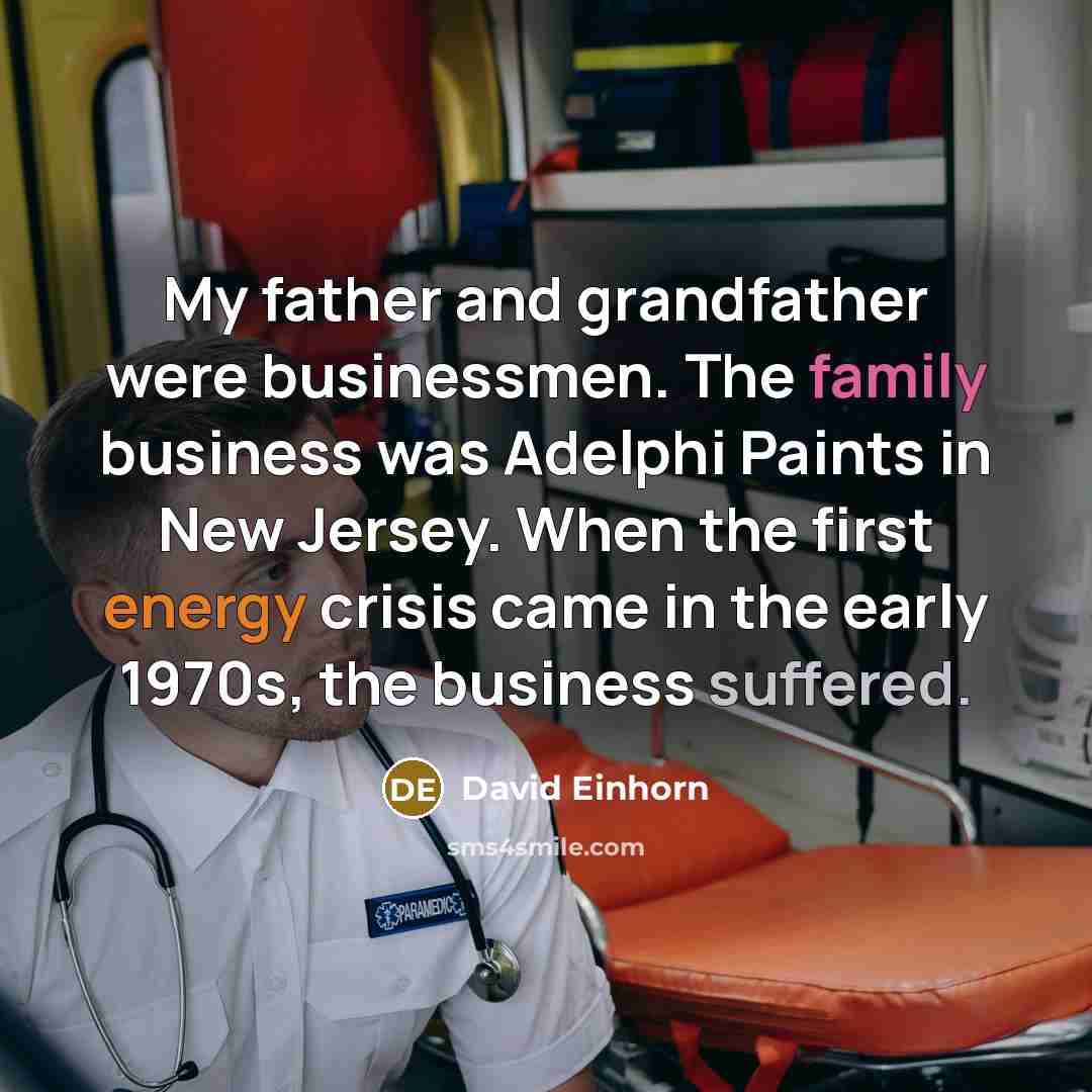 “My father and grandfather were businessmen. The family business was…” quote by David Einhorn