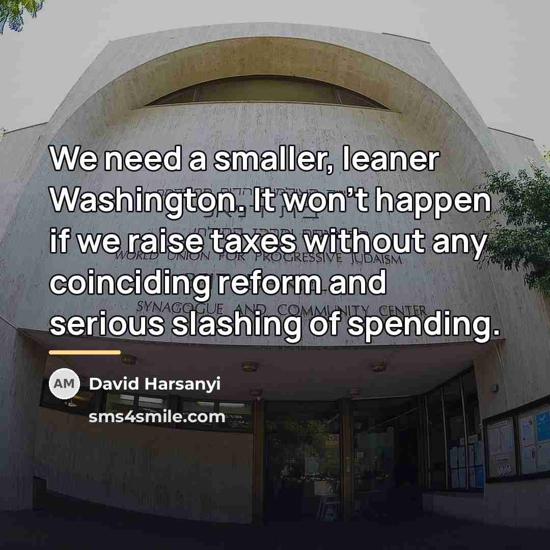 “We need a smaller, leaner Washington. It won't happen if…” quote by David Harsanyi