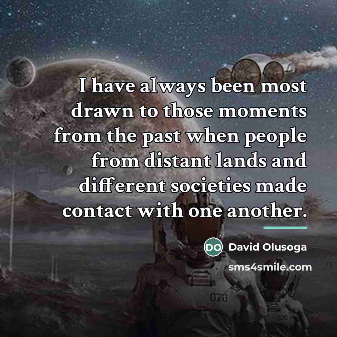 “I have always been most drawn to those moments from…” quote by David Olusoga