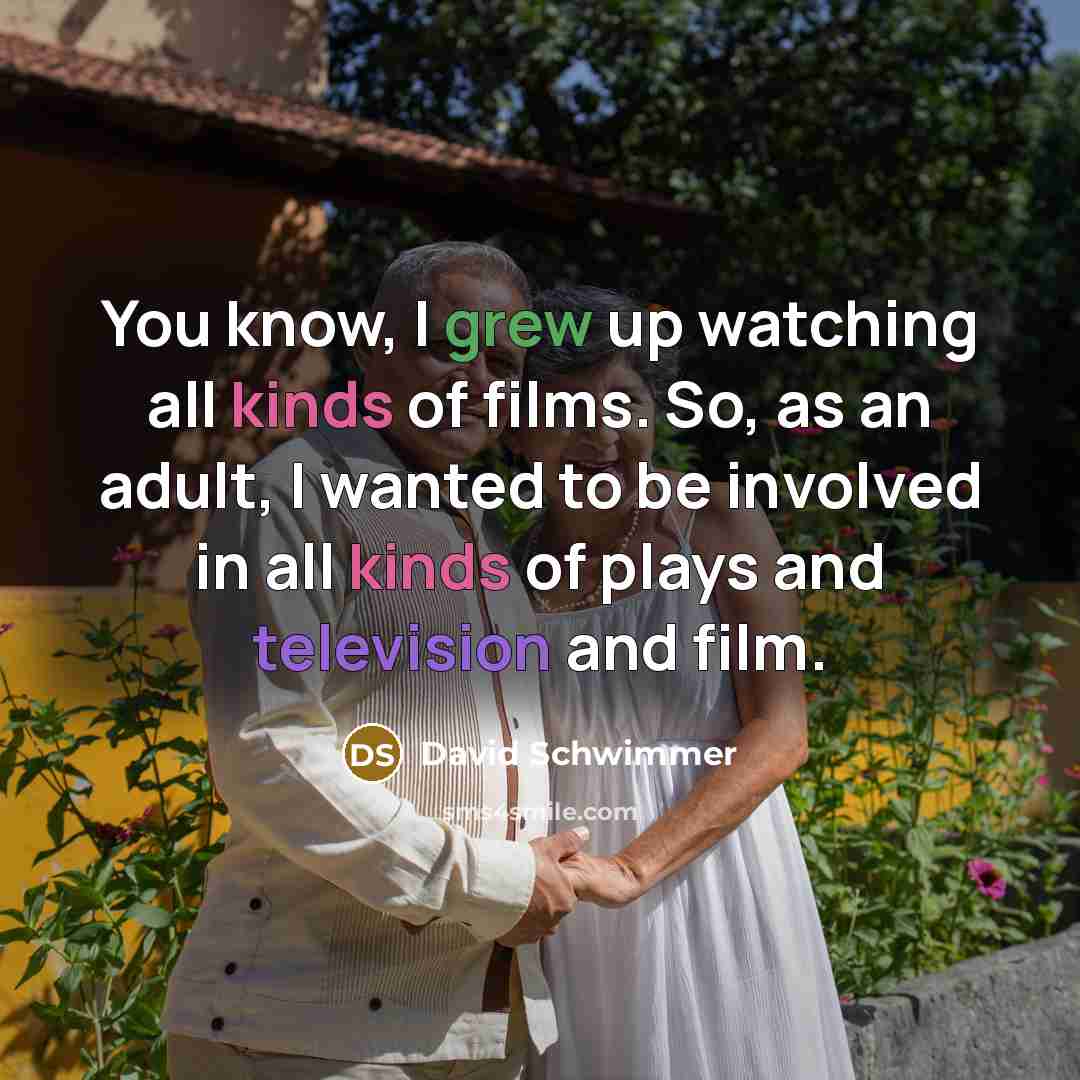 “You know, I grew up watching all kinds of films.…” quote by David Schwimmer