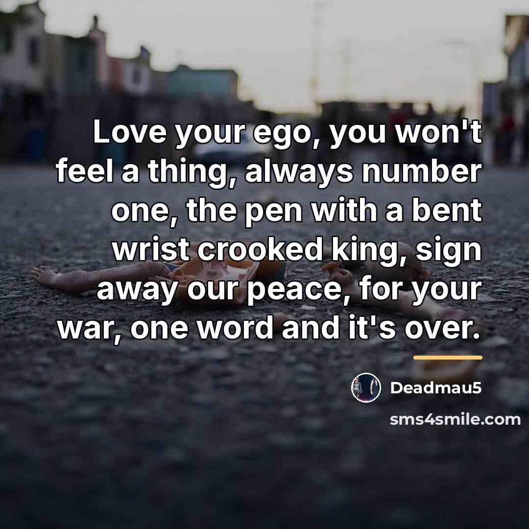 “Love your ego, you won't feel a thing, always number…” quote by Deadmau5