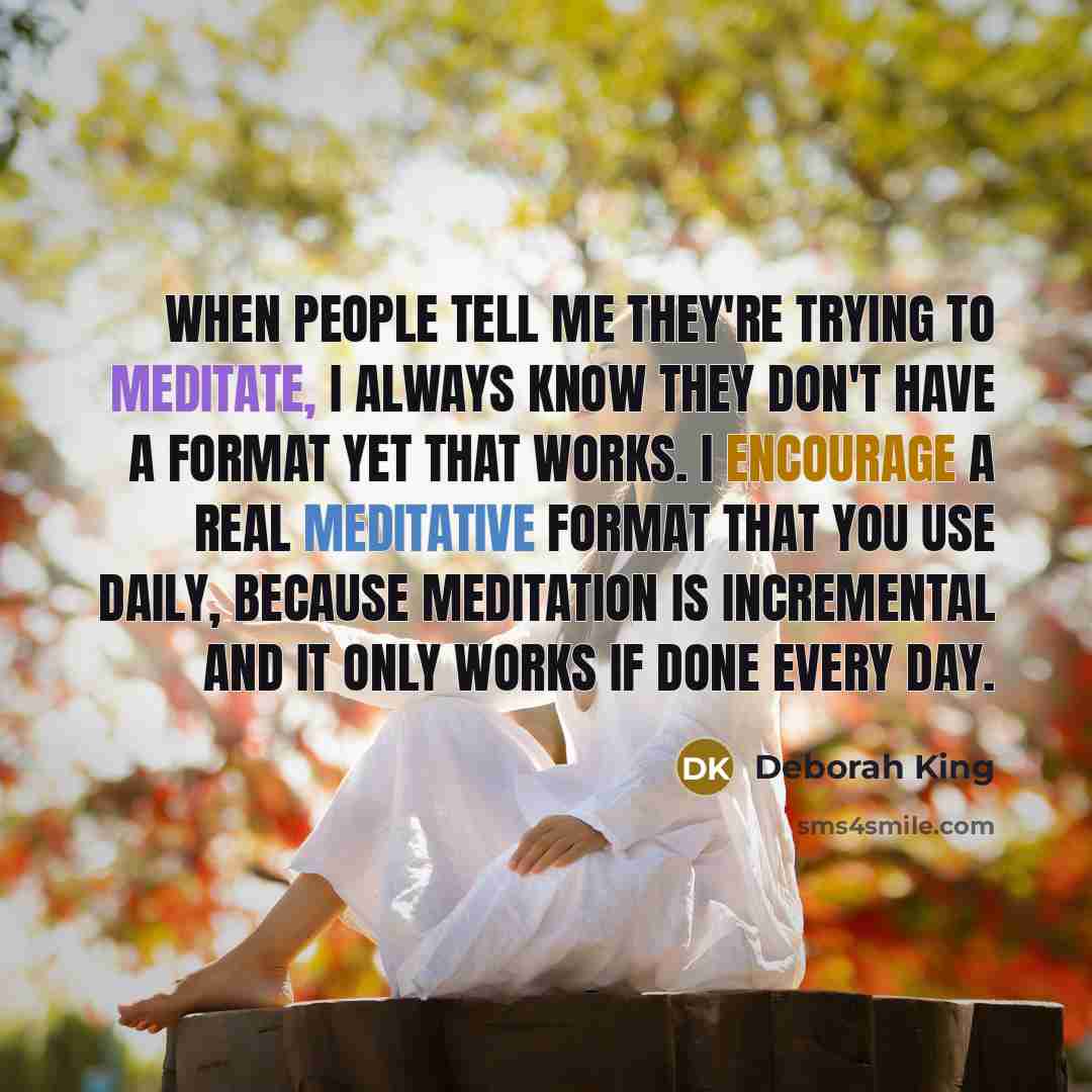 “When people tell me they're trying to meditate, I always…” quote by Deborah King