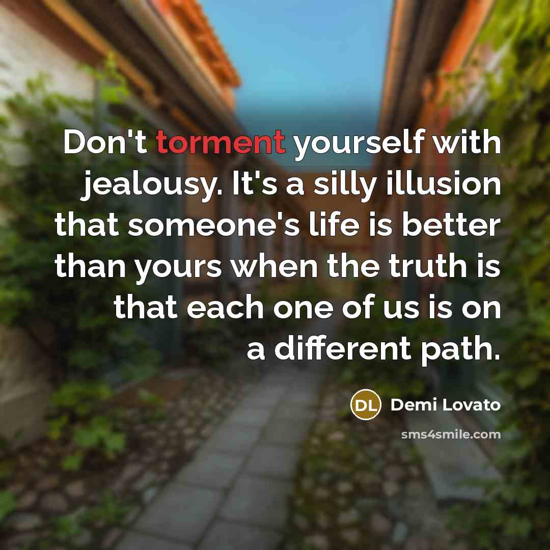 “Don't torment yourself with jealousy. It's a silly illusion that…” quote by Demi Lovato