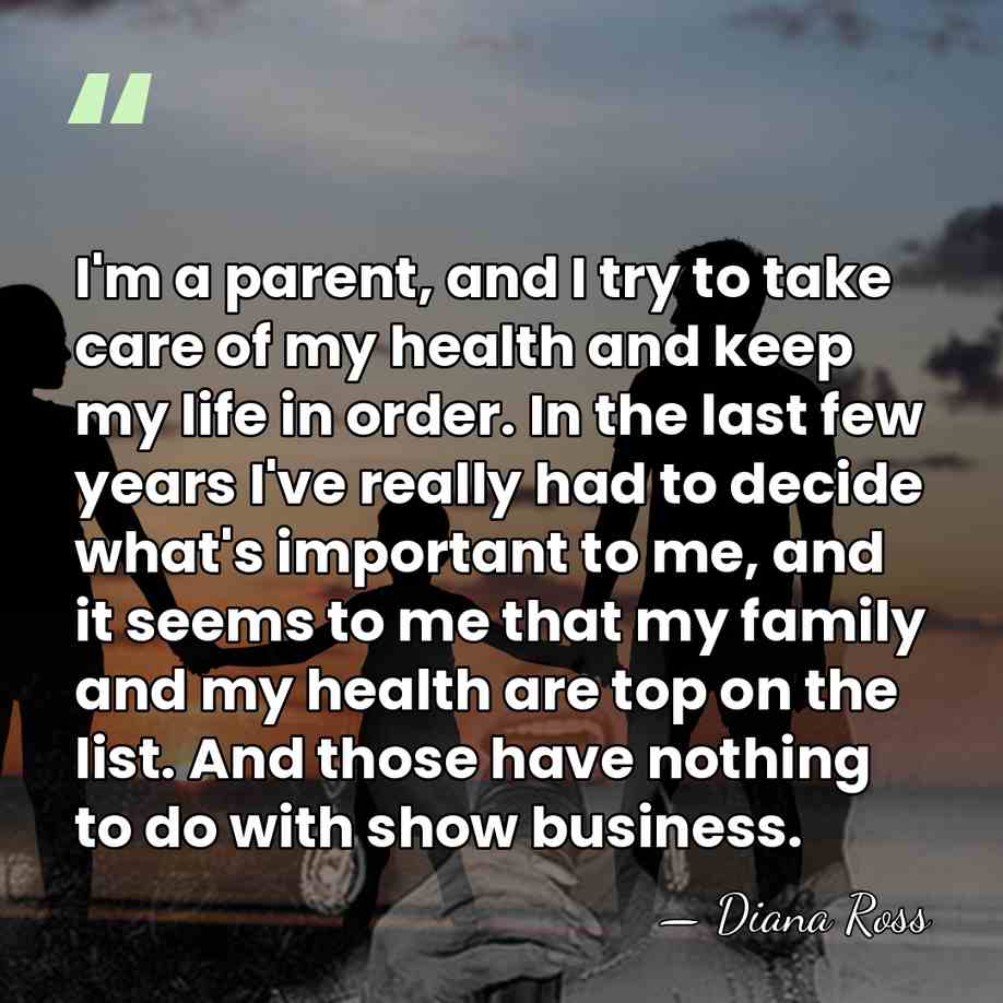 I'm a parent, and I try to take care of my health&hellip; - Diana Ross