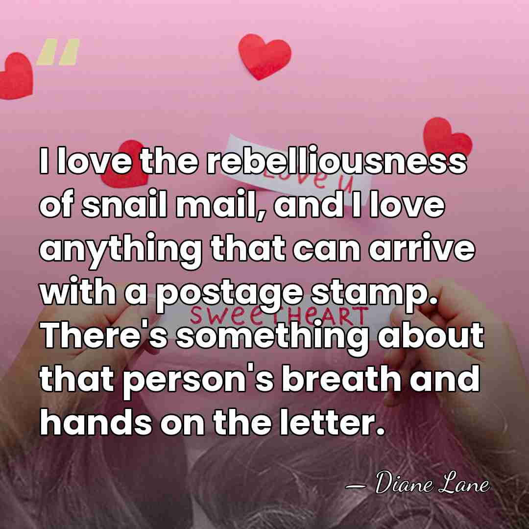I love the rebelliousness of snail mail, and I love anything that&hellip; - Diane Lane