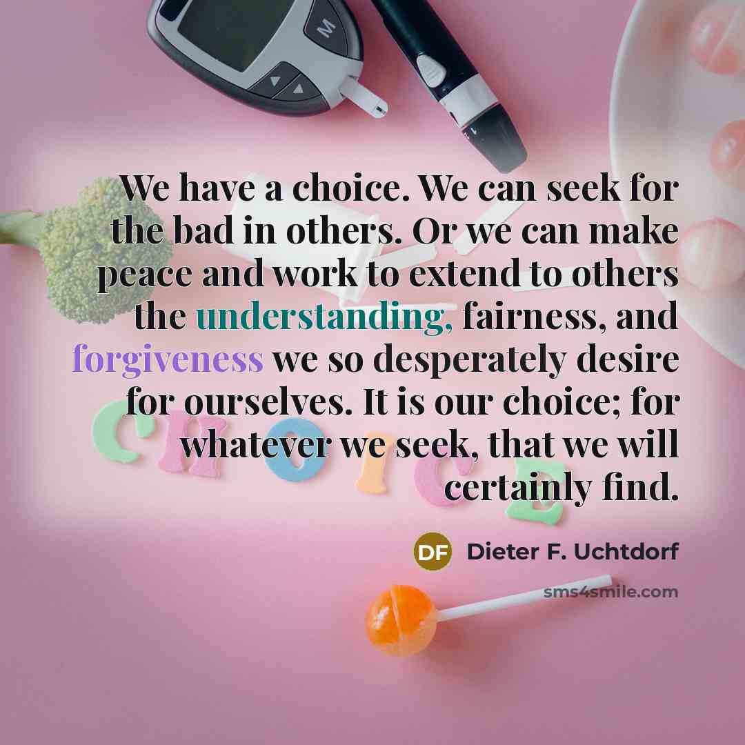 “We have a choice. We can seek for the bad…” quote by Dieter F. Uchtdorf
