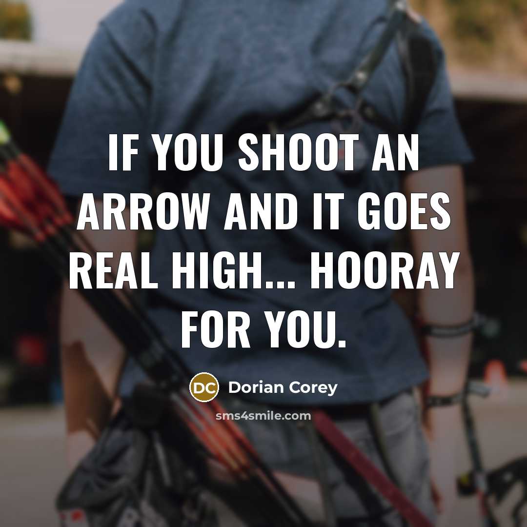 “If you shoot an arrow and it goes real high...…” quote by Dorian Corey