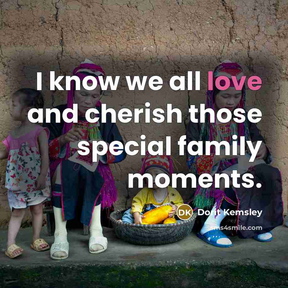 “I know we all love and cherish those special family…” quote by Dorit Kemsley
