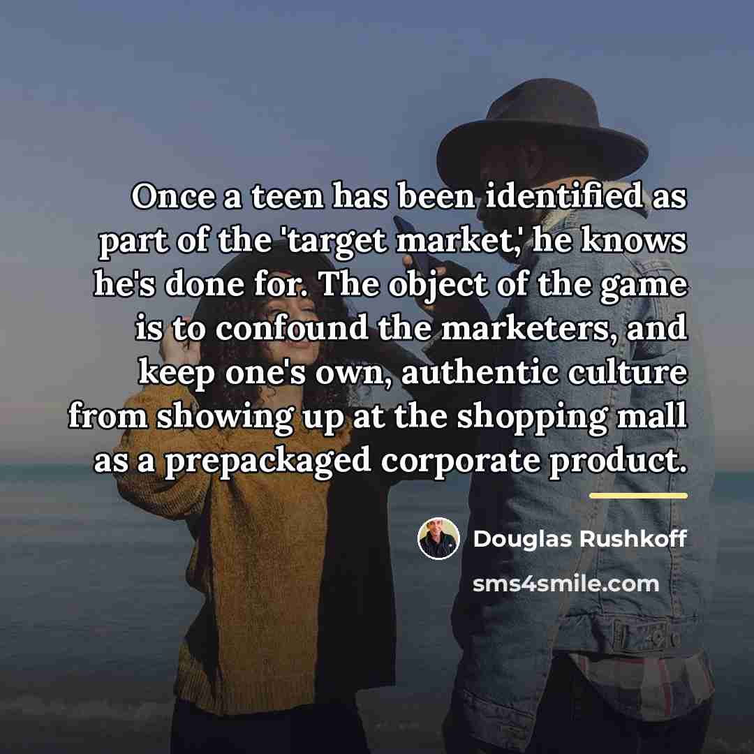 “Once a teen has been identified as part of the…” quote by Douglas Rushkoff