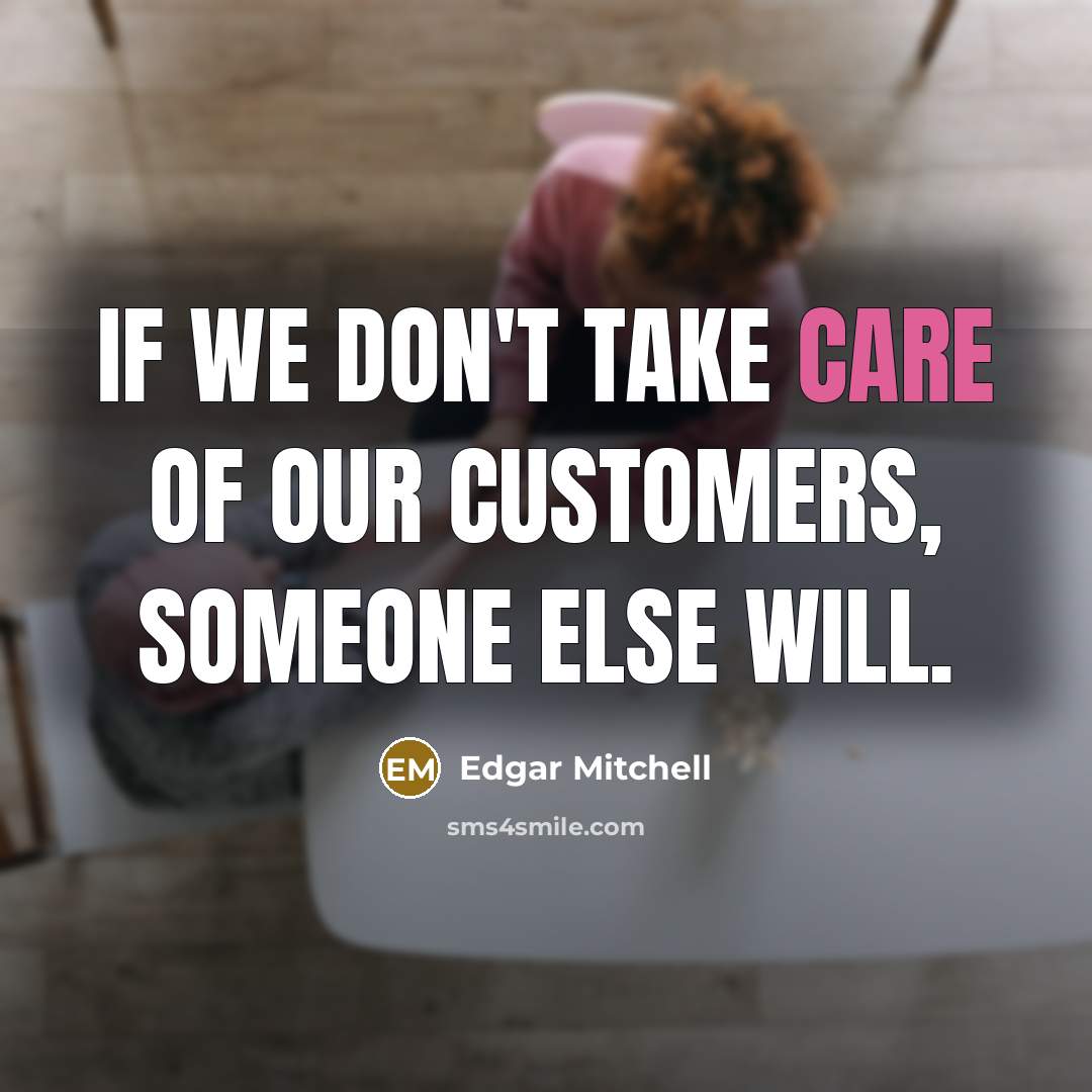 “If we don't take care of our customers, someone else…” quote by Edgar Mitchell