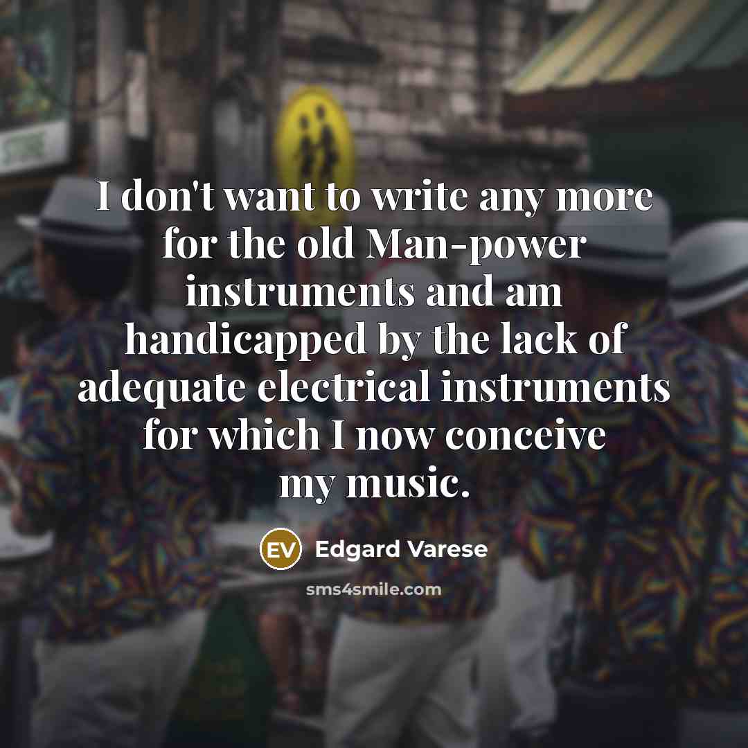 “I don't want to write any more for the old…” quote by Edgard Varese