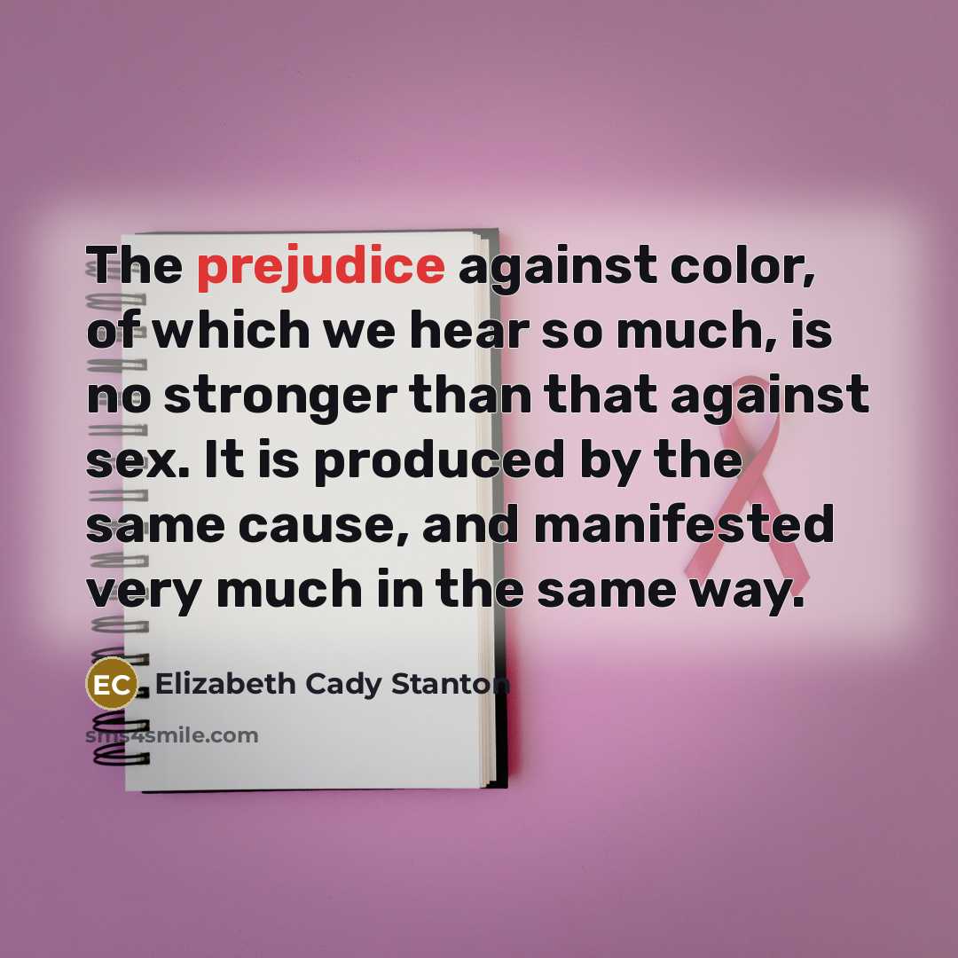 “The prejudice against color, of which we hear so much,…” quote by Elizabeth Cady Stanton