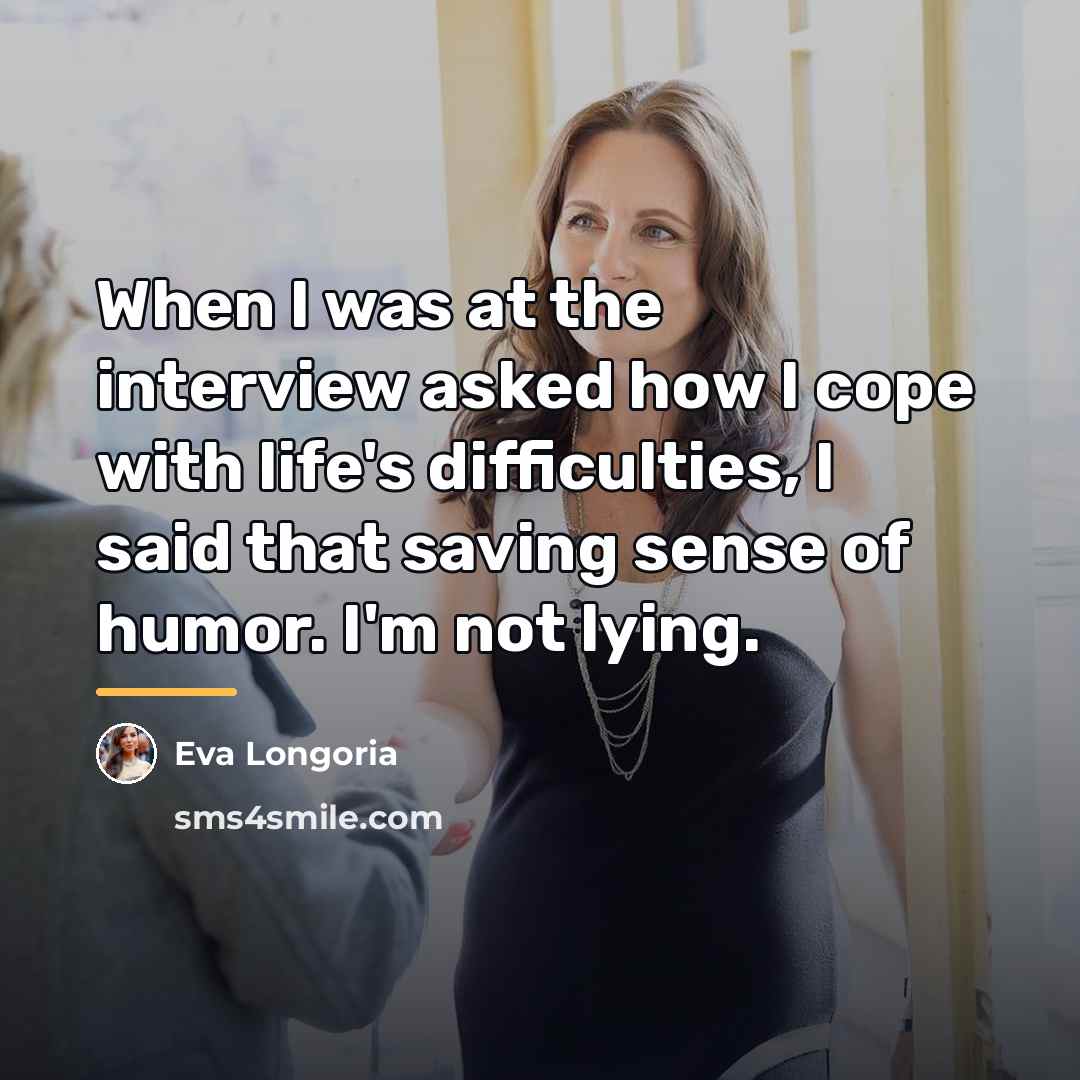 “When I was at the interview asked how I cope…” quote by Eva Longoria