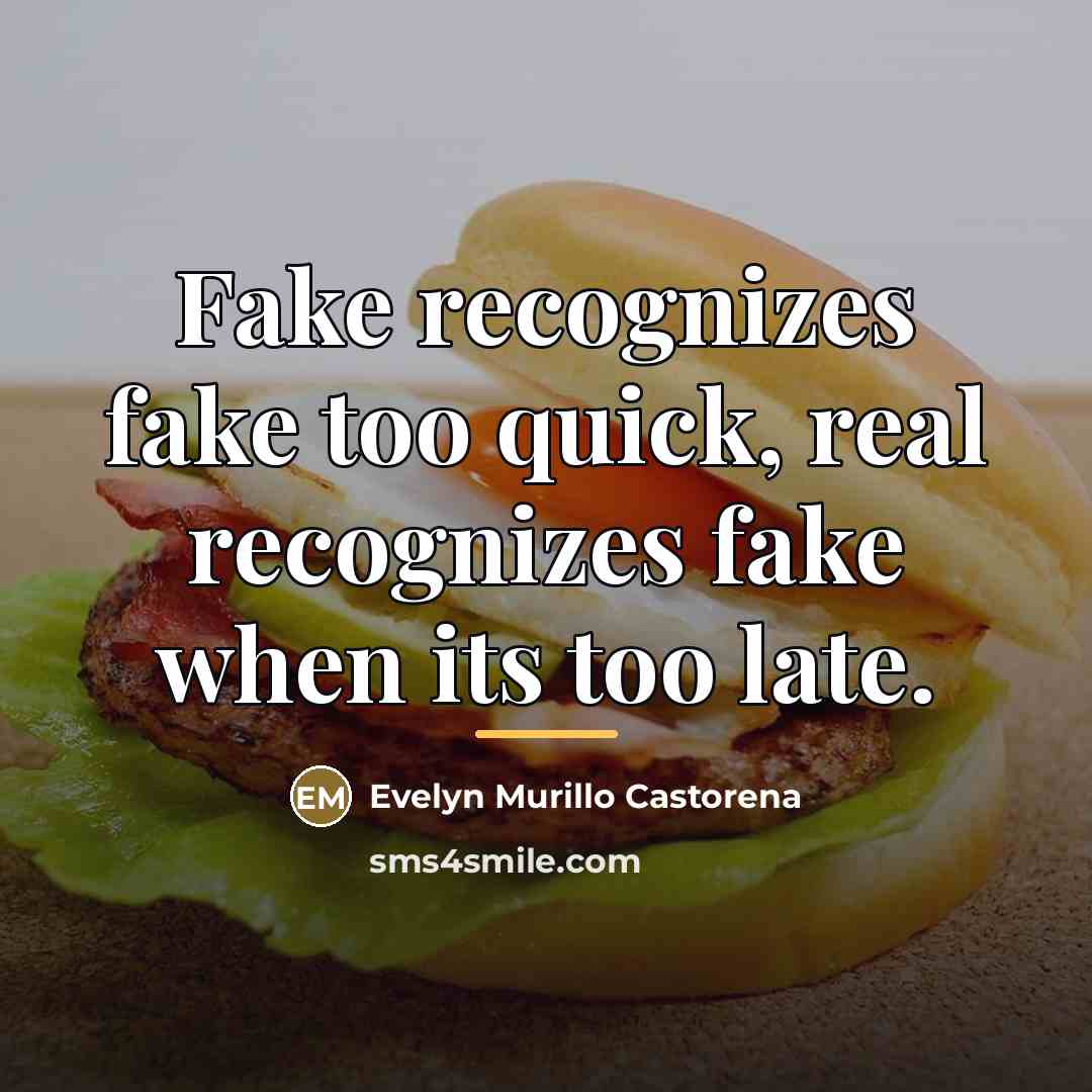 “Fake recognizes fake too quick, real recognizes fake when its…” quote by Evelyn Murillo Castorena