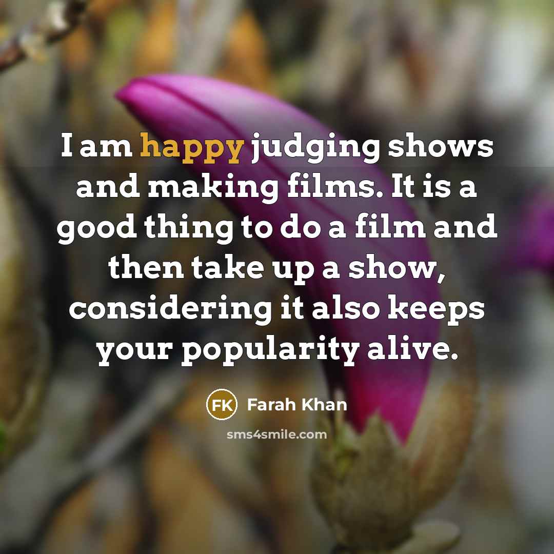 “I am happy judging shows and making films. It is…” quote by Farah Khan