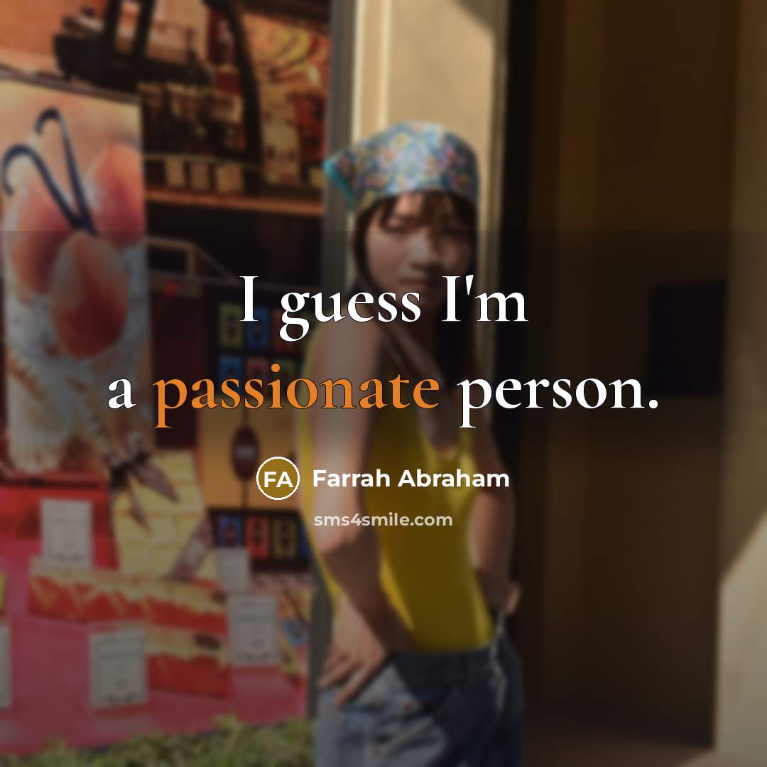 “I guess I'm a passionate person.…” quote by Farrah Abraham