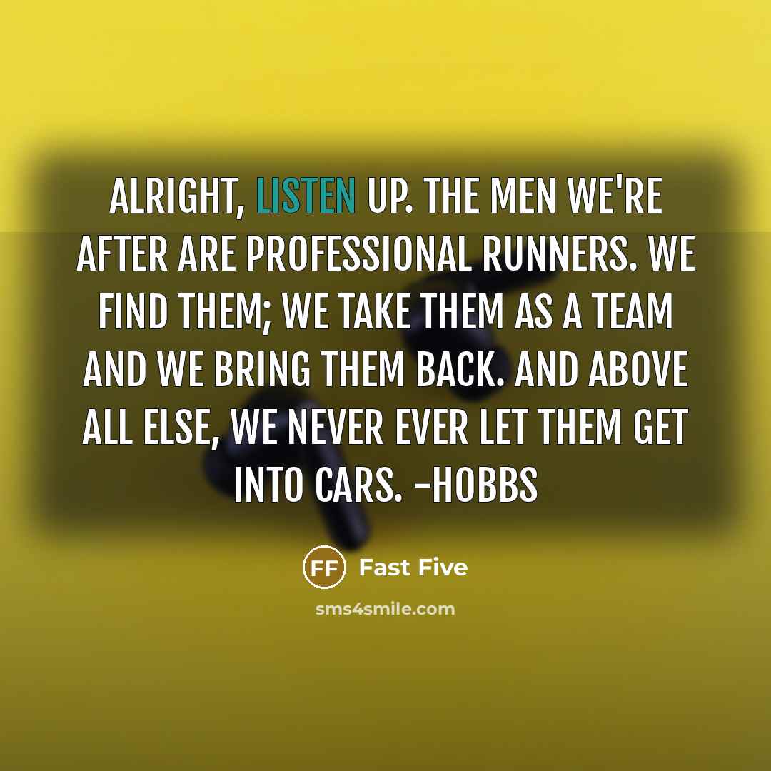 “Alright, listen up. The men we're after are professional runners.…” quote by Fast Five