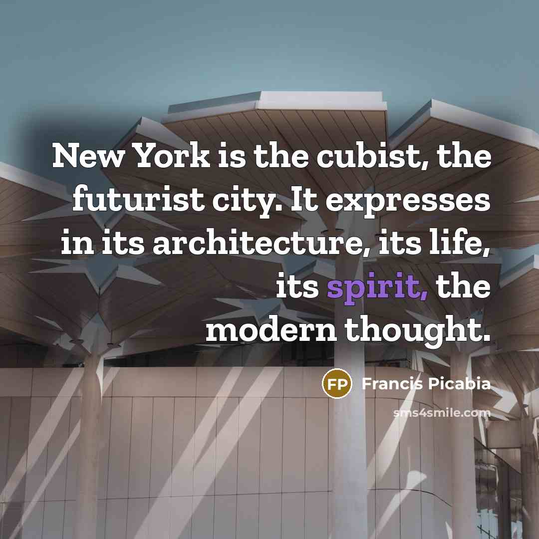 “New York is the cubist, the futurist city. It expresses…” quote by Francis Picabia