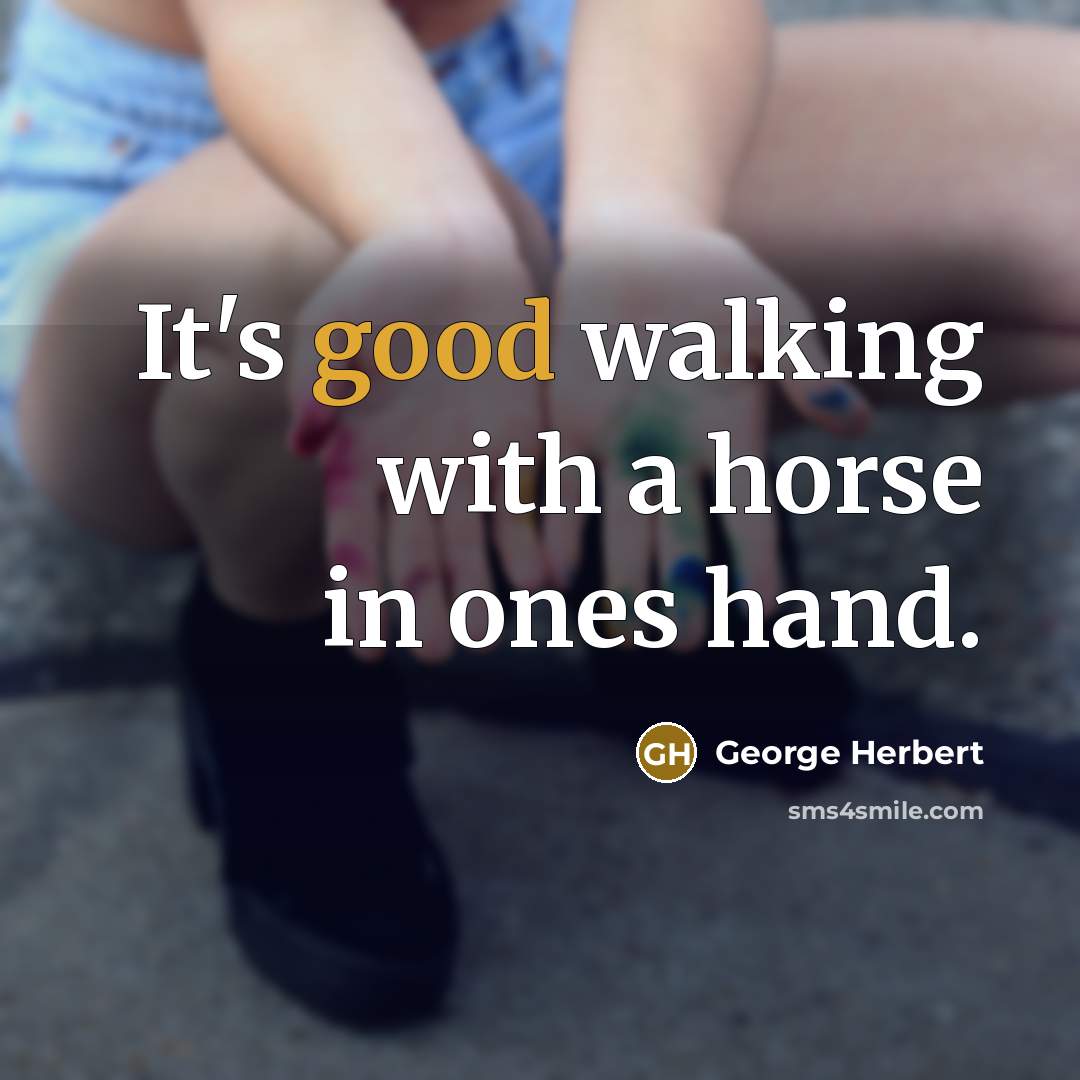 “It's good walking with a horse in ones hand.…” quote by George Herbert
