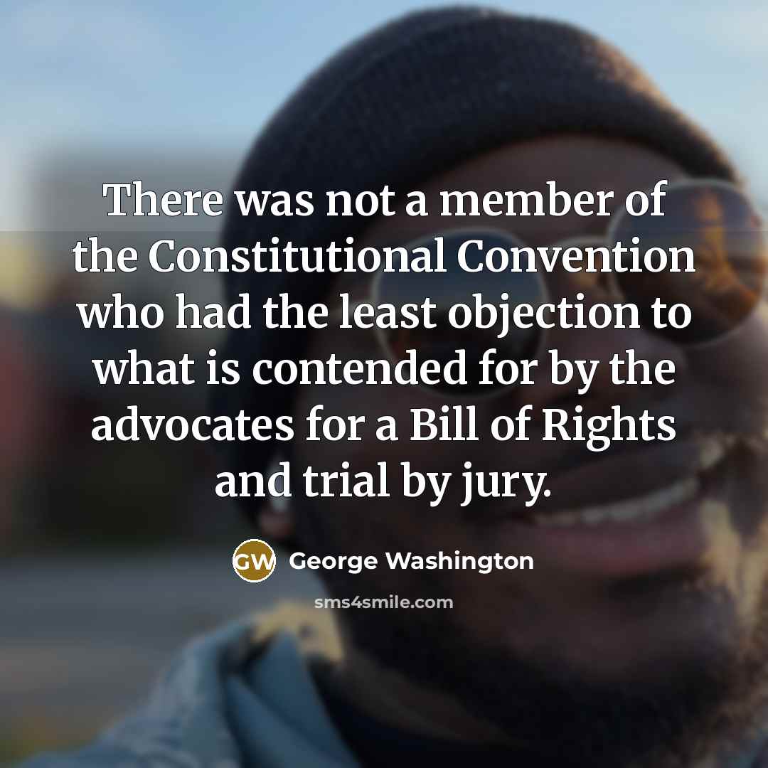 “There was not a member of the Constitutional Convention who…” quote by George Washington